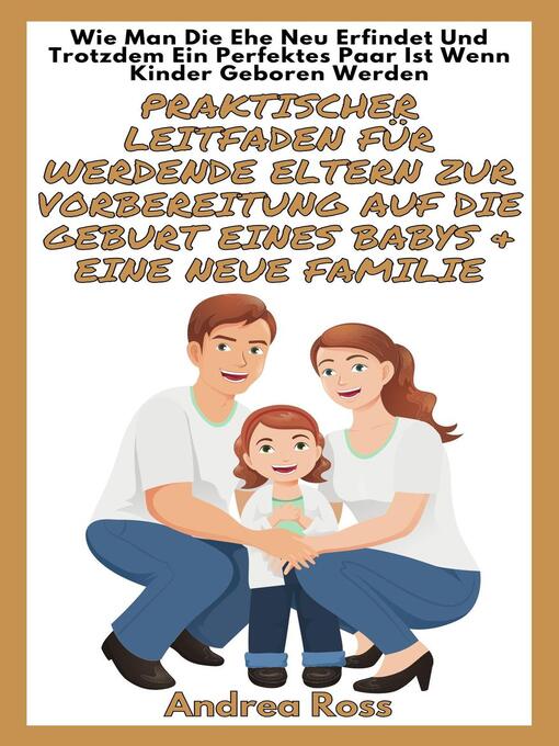 Title details for Praktischer Leitfaden Für Werdende Eltern Zur Vorbereitung Auf Die Geburt Eines Babys & Eine Neue Familie by Andrea Ross - Available